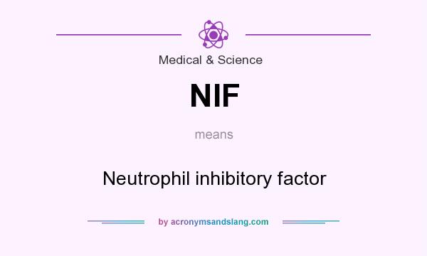 What does NIF mean? It stands for Neutrophil inhibitory factor