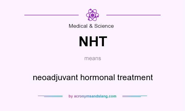 What does NHT mean? It stands for neoadjuvant hormonal treatment