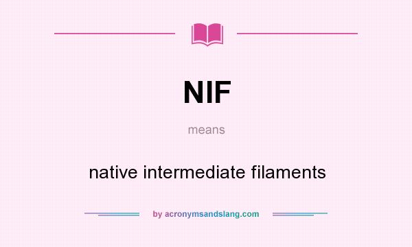 What does NIF mean? It stands for native intermediate filaments