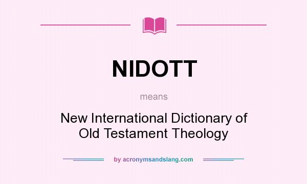 What does NIDOTT mean? It stands for New International Dictionary of Old Testament Theology