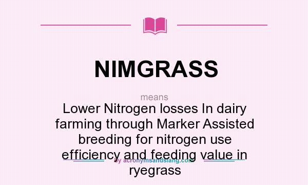 What does NIMGRASS mean? It stands for Lower Nitrogen losses In dairy farming through Marker Assisted breeding for nitrogen use efficiency and feeding value in ryegrass
