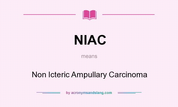 What does NIAC mean? It stands for Non Icteric Ampullary Carcinoma