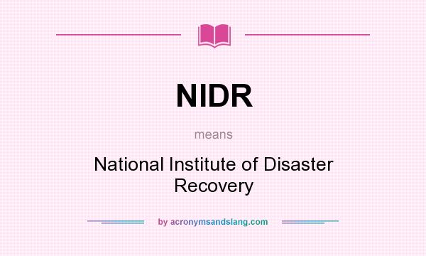 What does NIDR mean? It stands for National Institute of Disaster Recovery
