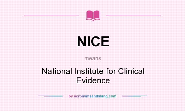 What does NICE mean? It stands for National Institute for Clinical Evidence