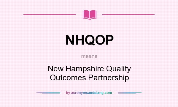 What does NHQOP mean? It stands for New Hampshire Quality Outcomes Partnership