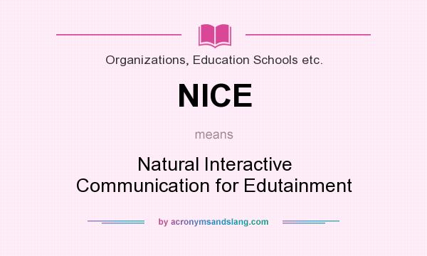 What does NICE mean? It stands for Natural Interactive Communication for Edutainment
