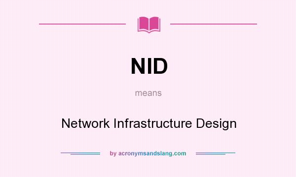 What does NID mean? It stands for Network Infrastructure Design