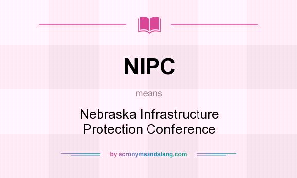 What does NIPC mean? It stands for Nebraska Infrastructure Protection Conference