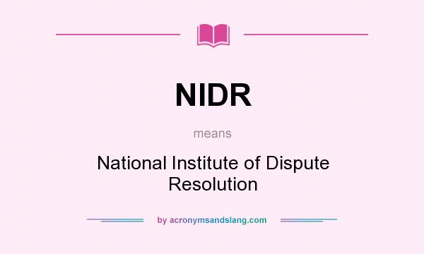 What does NIDR mean? It stands for National Institute of Dispute Resolution