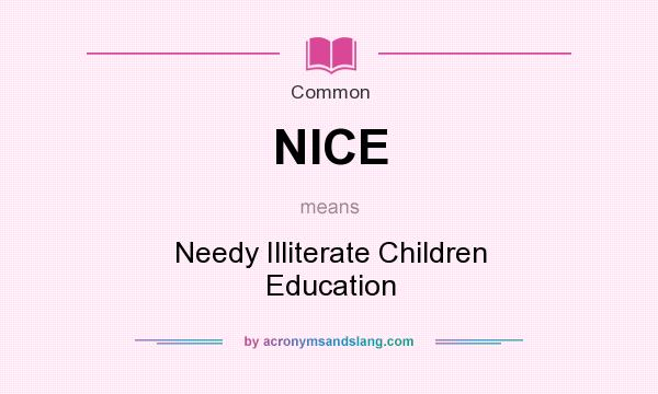 What does NICE mean? It stands for Needy Illiterate Children Education