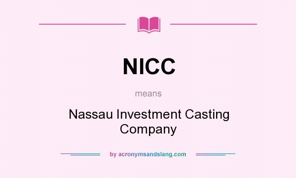 What does NICC mean? It stands for Nassau Investment Casting Company