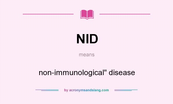 What does NID mean? It stands for non-immunological