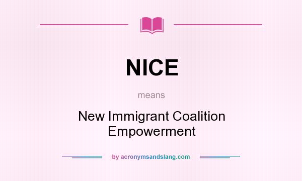 What does NICE mean? It stands for New Immigrant Coalition Empowerment