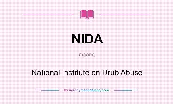 What does NIDA mean? It stands for National Institute on Drub Abuse
