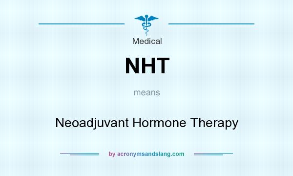 What does NHT mean? It stands for Neoadjuvant Hormone Therapy