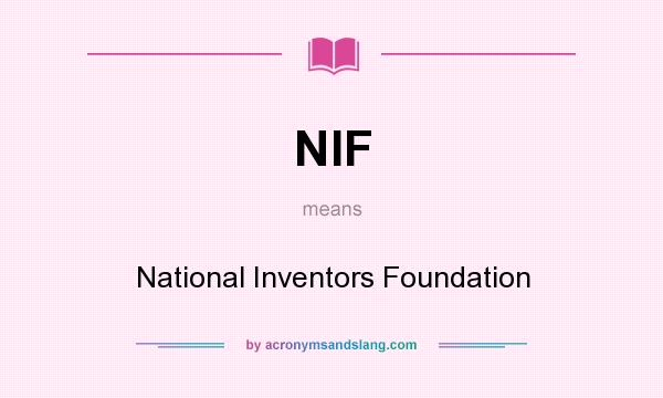 What does NIF mean? It stands for National Inventors Foundation