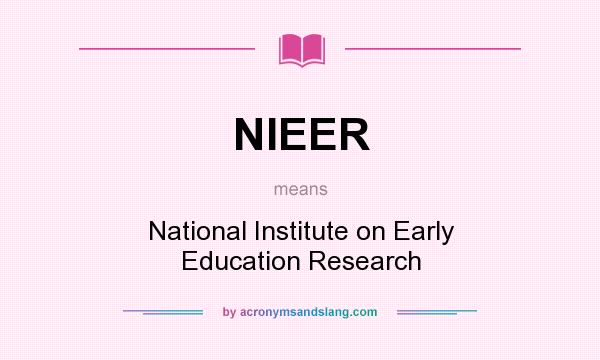 What does NIEER mean? It stands for National Institute on Early Education Research