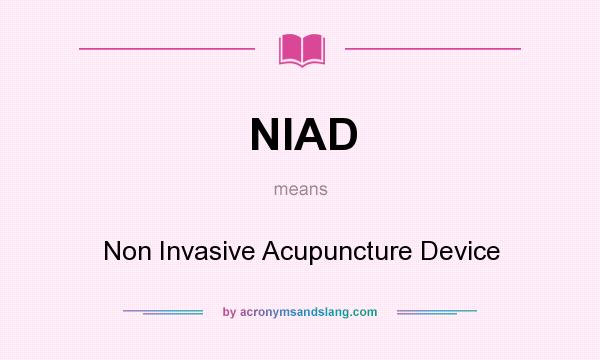 What does NIAD mean? It stands for Non Invasive Acupuncture Device