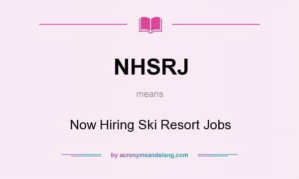 What does NHSRJ mean? It stands for Now Hiring Ski Resort Jobs