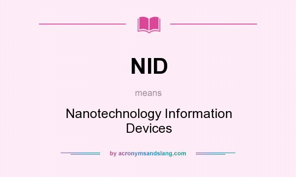 What does NID mean? It stands for Nanotechnology Information Devices