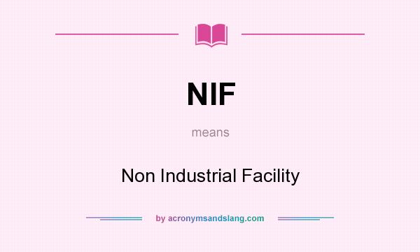 What does NIF mean? It stands for Non Industrial Facility