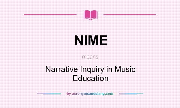 What does NIME mean? It stands for Narrative Inquiry in Music Education