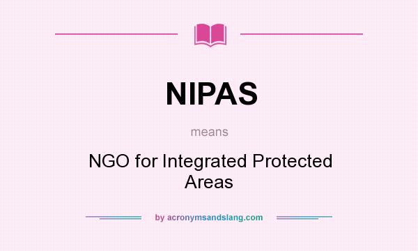 What does NIPAS mean? It stands for NGO for Integrated Protected Areas