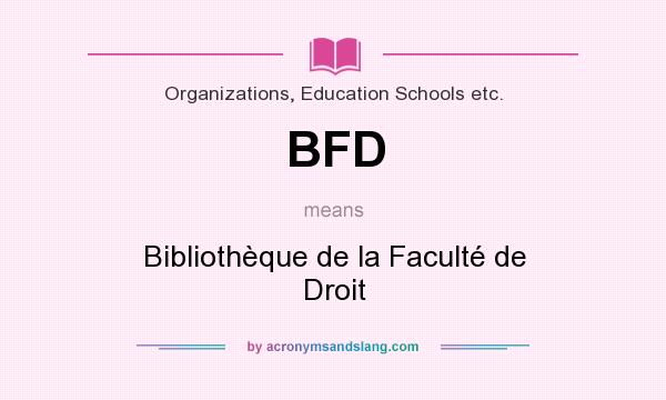 What does BFD mean? It stands for Bibliothèque de la Faculté de Droit