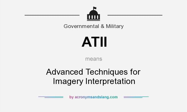 What does ATII mean? It stands for Advanced Techniques for Imagery Interpretation