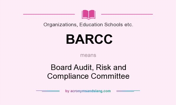 What does BARCC mean? It stands for Board Audit, Risk and Compliance Committee