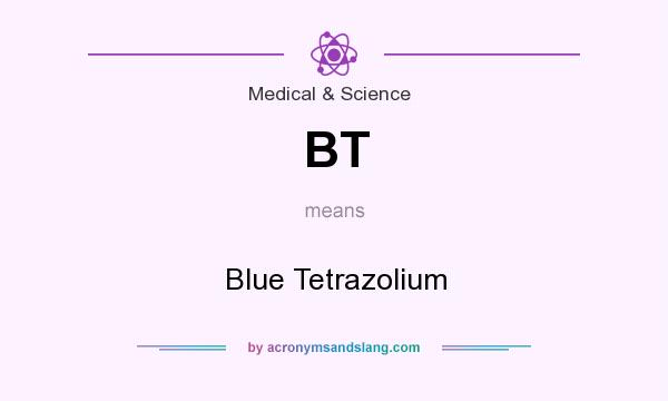 What does BT mean? It stands for Blue Tetrazolium