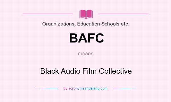 What does BAFC mean? It stands for Black Audio Film Collective