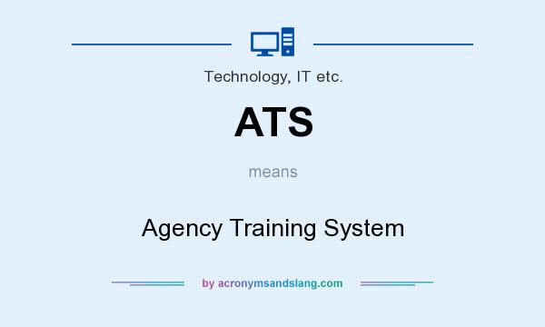 What does ATS mean? It stands for Agency Training System
