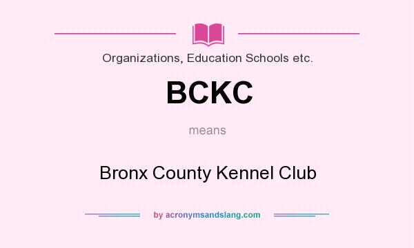 What does BCKC mean? It stands for Bronx County Kennel Club