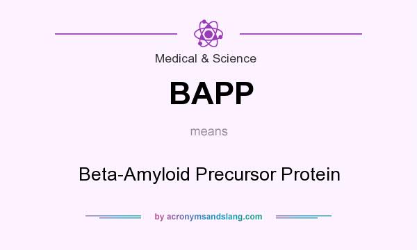 What does BAPP mean? It stands for Beta-Amyloid Precursor Protein