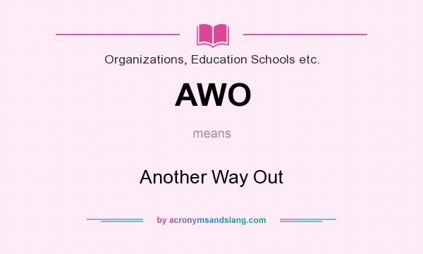 What does AWO mean? It stands for Another Way Out