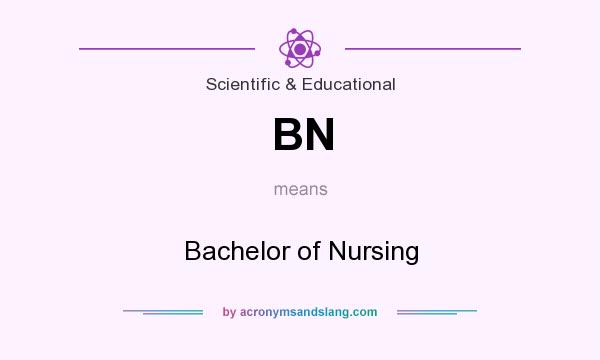 What does BN mean? It stands for Bachelor of Nursing