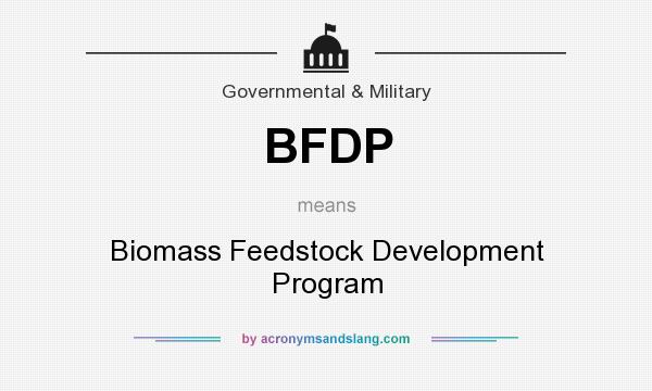 What does BFDP mean? It stands for Biomass Feedstock Development Program