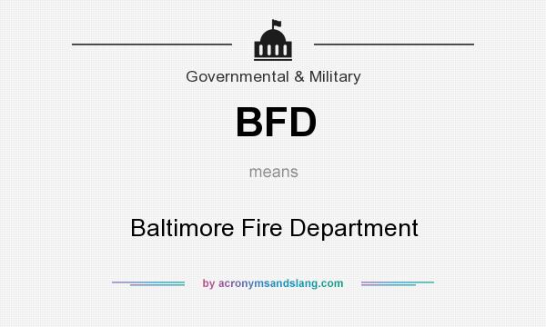 What does BFD mean? It stands for Baltimore Fire Department
