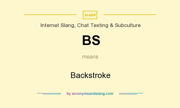 What does BS mean? It stands for Backstroke