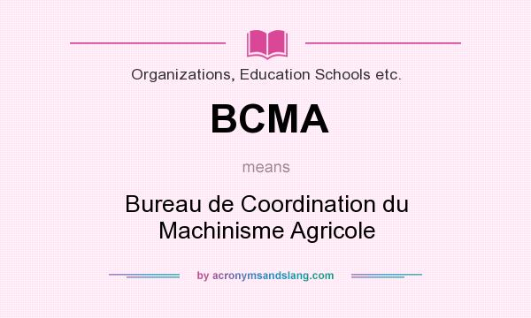 What does BCMA mean? It stands for Bureau de Coordination du Machinisme Agricole