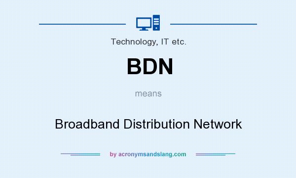 What does BDN mean? It stands for Broadband Distribution Network