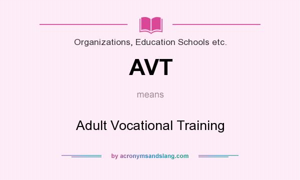 What does AVT mean? It stands for Adult Vocational Training