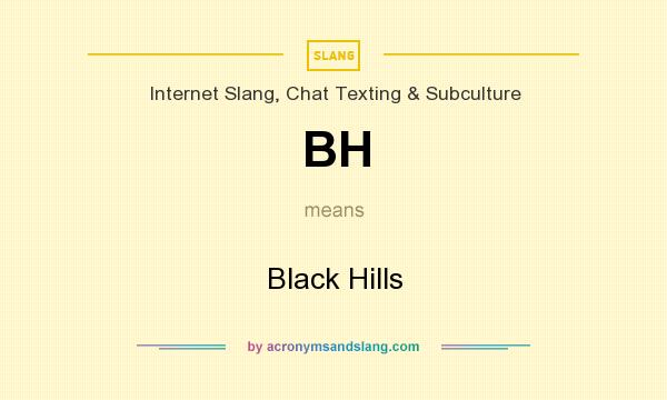 What does BH mean? It stands for Black Hills