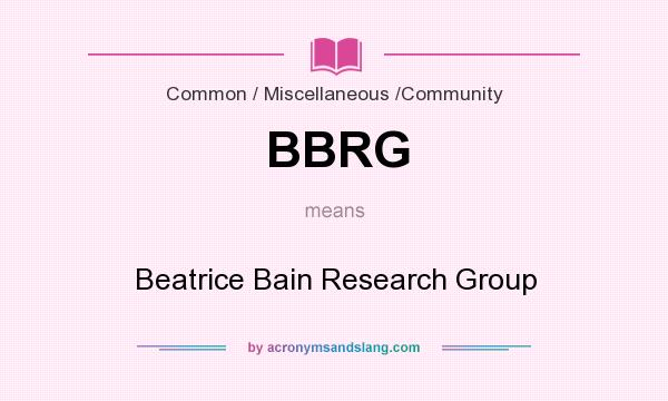 What does BBRG mean? It stands for Beatrice Bain Research Group