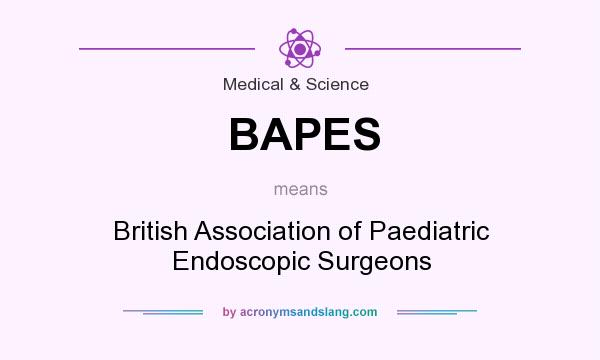 What does BAPES mean? It stands for British Association of Paediatric Endoscopic Surgeons