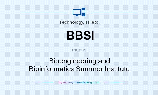 What does BBSI mean? It stands for Bioengineering and Bioinformatics Summer Institute