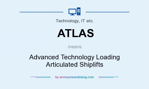 What does ATLAS mean? It stands for Advanced Technology Loading Articulated Shiplifts