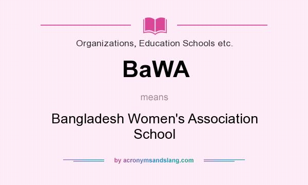 What does BaWA mean? It stands for Bangladesh Women`s Association School