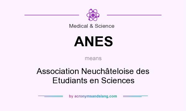 What does ANES mean? It stands for Association Neuchâteloise des Etudiants en Sciences